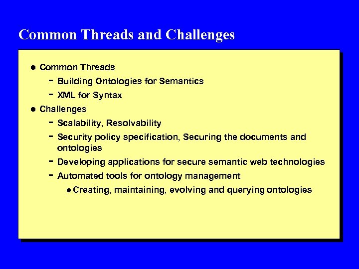 Common Threads and Challenges l Common Threads - Building Ontologies for Semantics - XML