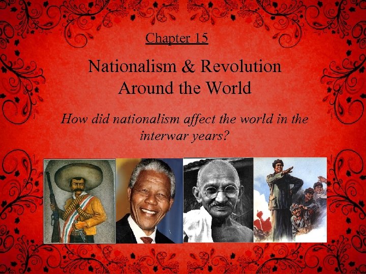 Chapter 15 Nationalism & Revolution Around the World How did nationalism affect the world