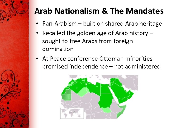 Arab Nationalism & The Mandates • Pan-Arabism – built on shared Arab heritage •