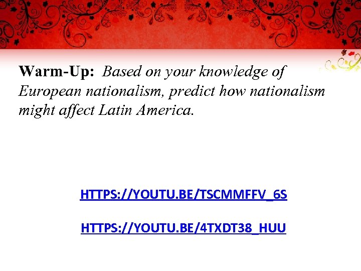 Warm-Up: Based on your knowledge of European nationalism, predict how nationalism might affect Latin