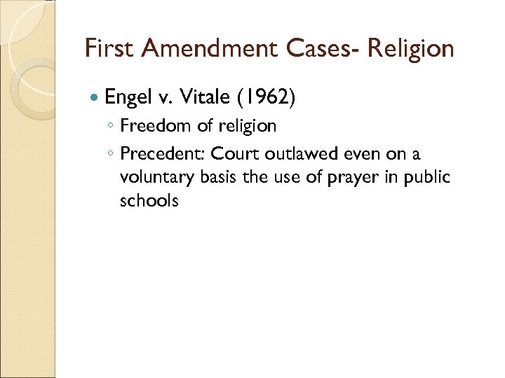 First Amendment Cases- Religion Engel v. Vitale (1962) ◦ Freedom of religion ◦ Precedent: