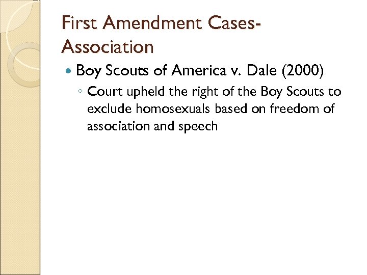 First Amendment Cases. Association Boy Scouts of America v. Dale (2000) ◦ Court upheld