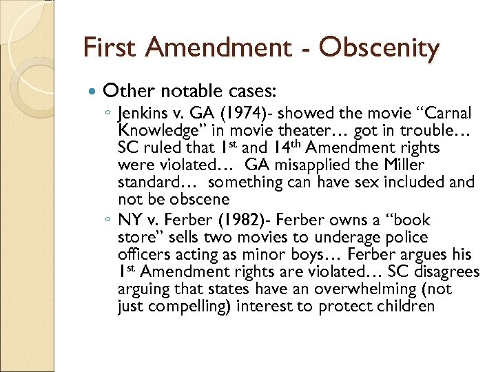 First Amendment - Obscenity Other notable cases: ◦ Jenkins v. GA (1974)- showed the