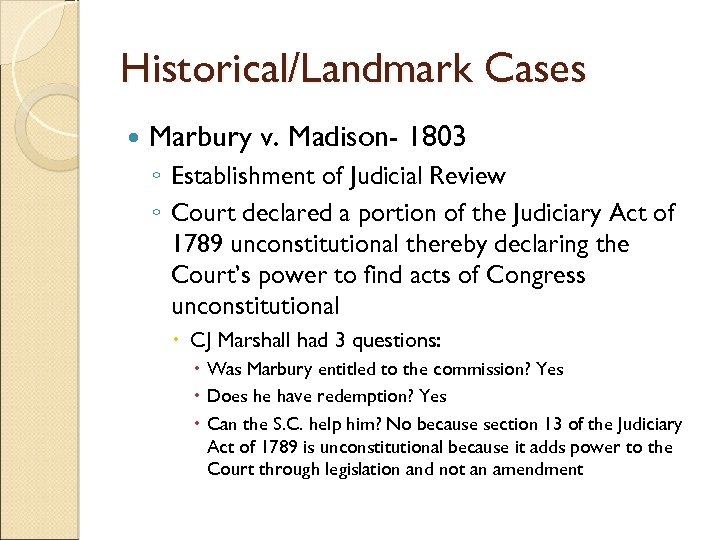 Historical/Landmark Cases Marbury v. Madison- 1803 ◦ Establishment of Judicial Review ◦ Court declared