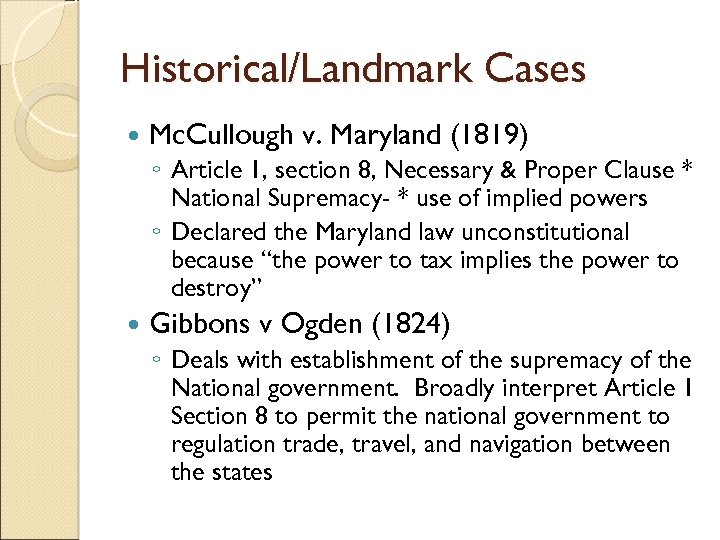 Historical/Landmark Cases Mc. Cullough v. Maryland (1819) ◦ Article 1, section 8, Necessary &