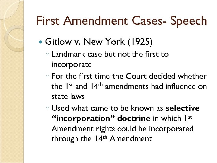 First Amendment Cases- Speech Gitlow v. New York (1925) ◦ Landmark case but not
