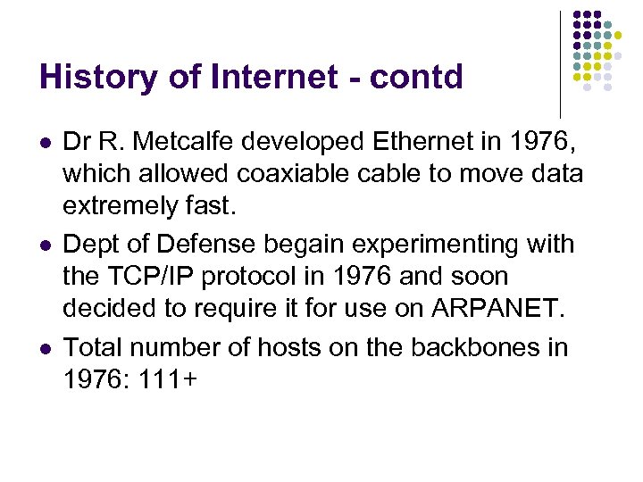 History of Internet - contd l l l Dr R. Metcalfe developed Ethernet in