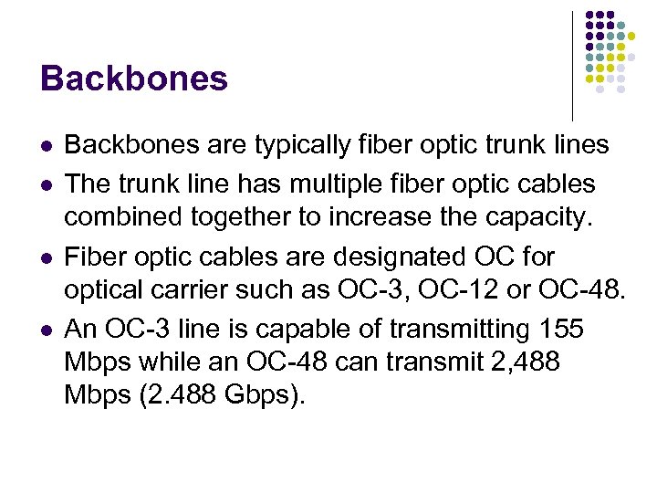 Backbones l l Backbones are typically fiber optic trunk lines The trunk line has