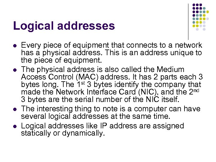 Logical addresses l l Every piece of equipment that connects to a network has