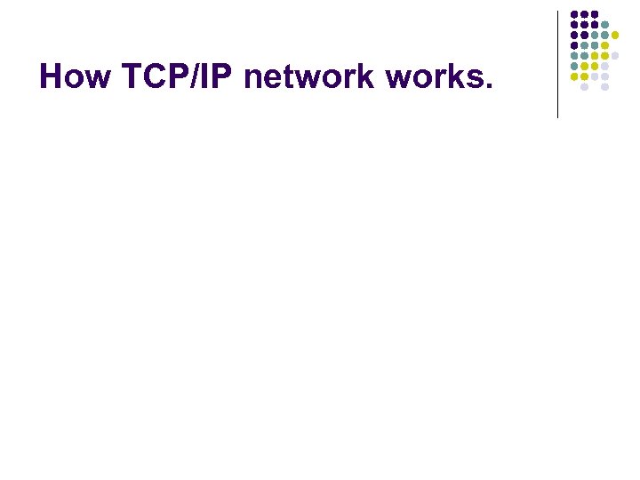 How TCP/IP networks. 