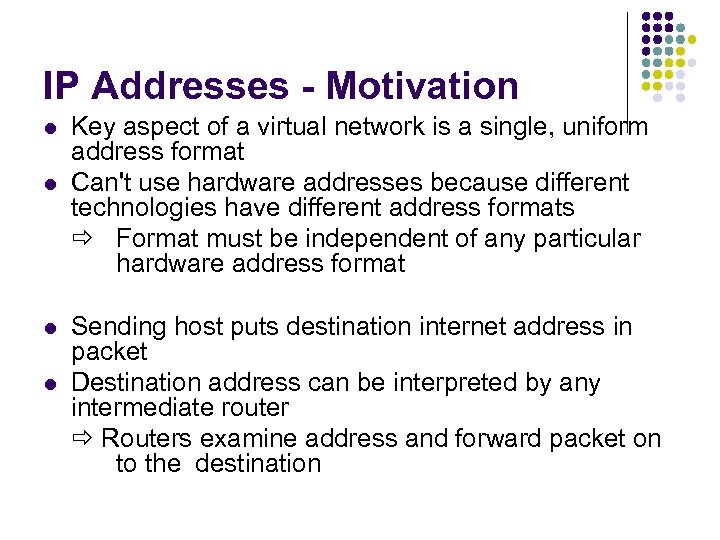 IP Addresses - Motivation l l Key aspect of a virtual network is a