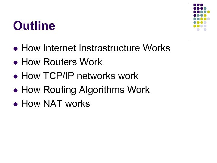 Outline l l l How Internet Instrastructure Works How Routers Work How TCP/IP networks