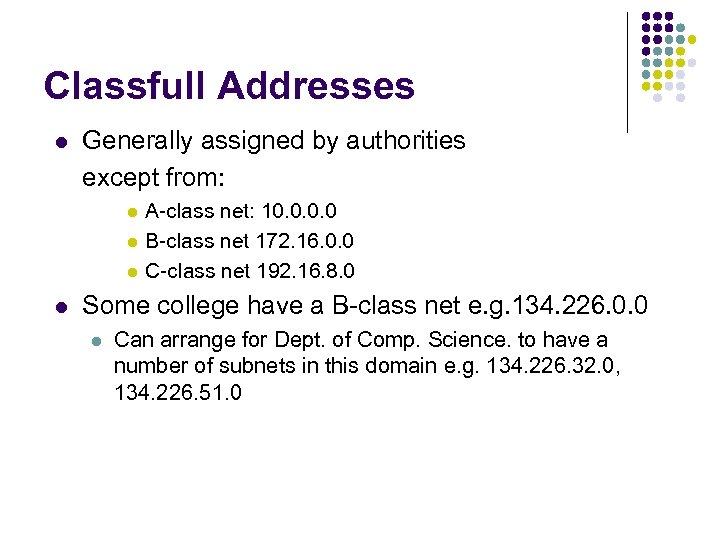 Classfull Addresses l Generally assigned by authorities except from: l l A-class net: 10.