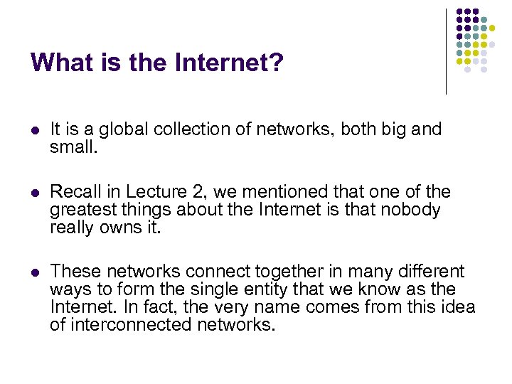 What is the Internet? l It is a global collection of networks, both big