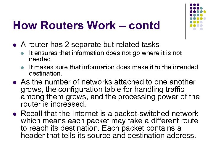 How Routers Work – contd l A router has 2 separate but related tasks