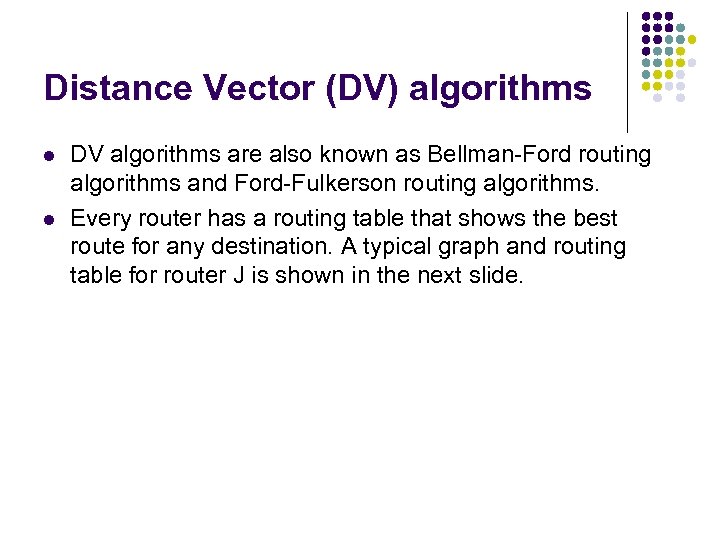 Distance Vector (DV) algorithms l l DV algorithms are also known as Bellman-Ford routing