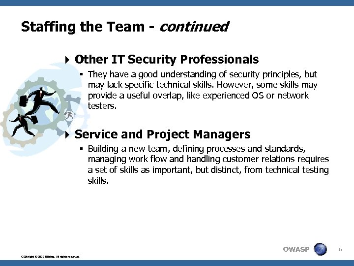 Staffing the Team - continued 4 Other IT Security Professionals § They have a