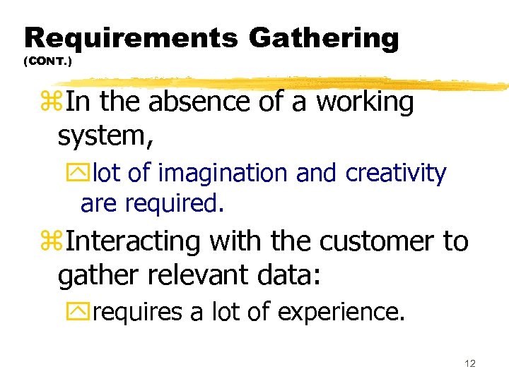 Requirements Gathering (CONT. ) z. In the absence of a working system, ylot of