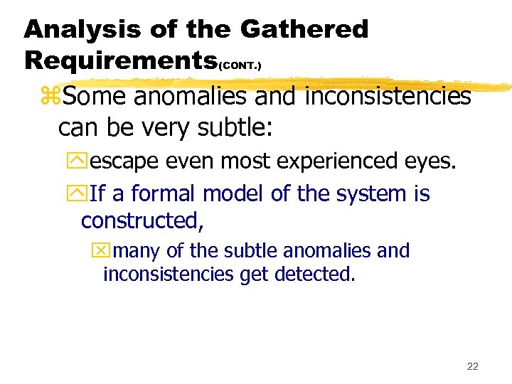 Analysis of the Gathered Requirements z. Some anomalies and inconsistencies can be very subtle: