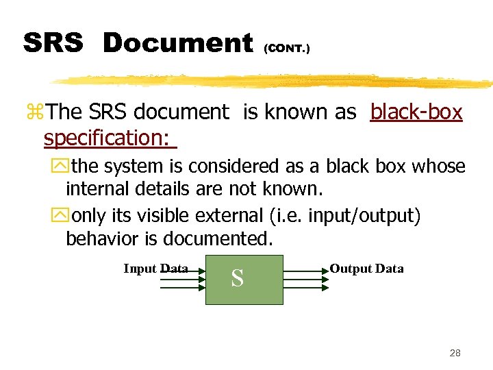 SRS Document (CONT. ) z. The SRS document is known as black-box specification: ythe