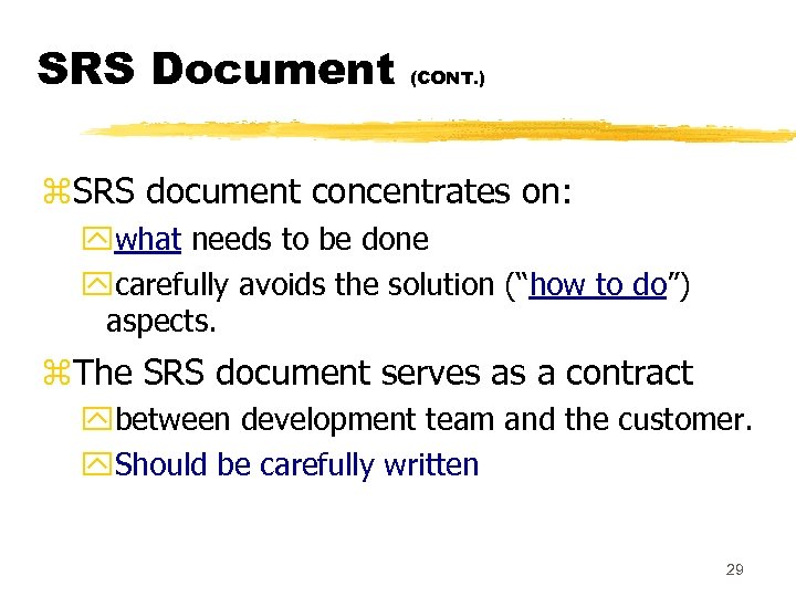SRS Document (CONT. ) z. SRS document concentrates on: ywhat needs to be done