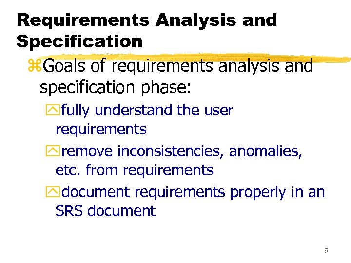 Requirements Analysis and Specification z. Goals of requirements analysis and specification phase: yfully understand