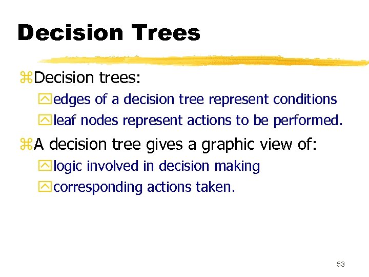 Decision Trees z. Decision trees: yedges of a decision tree represent conditions yleaf nodes