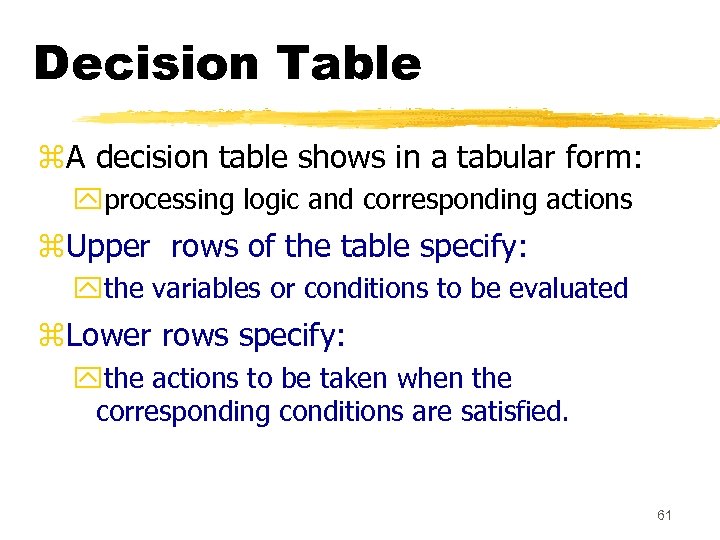 Decision Table z. A decision table shows in a tabular form: yprocessing logic and