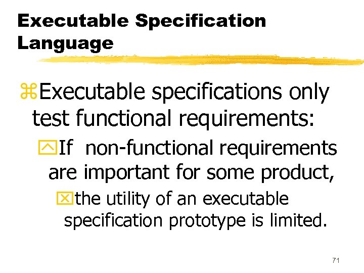 Executable Specification Language z. Executable specifications only test functional requirements: y. If non-functional requirements