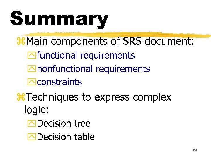 Summary z. Main components of SRS document: yfunctional requirements ynonfunctional requirements yconstraints z. Techniques