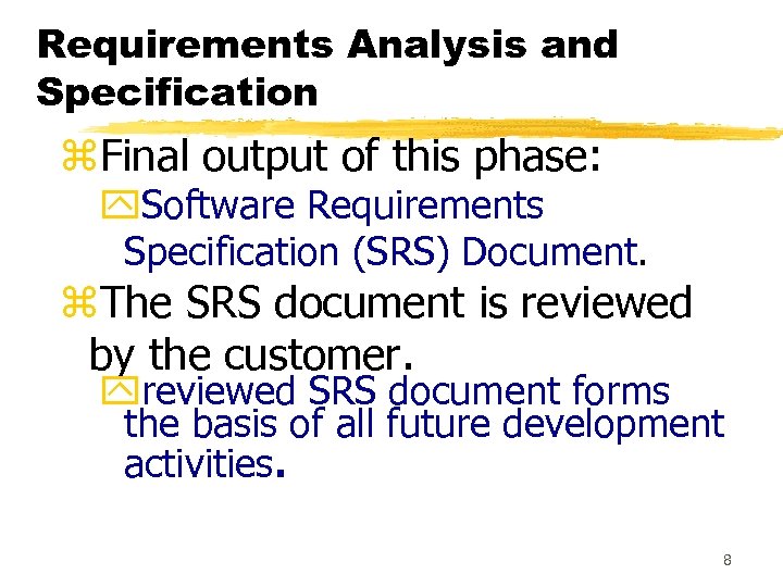 Requirements Analysis and Specification z. Final output of this phase: y. Software Requirements Specification