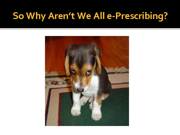 So Why Aren’t We All e-Prescribing? 