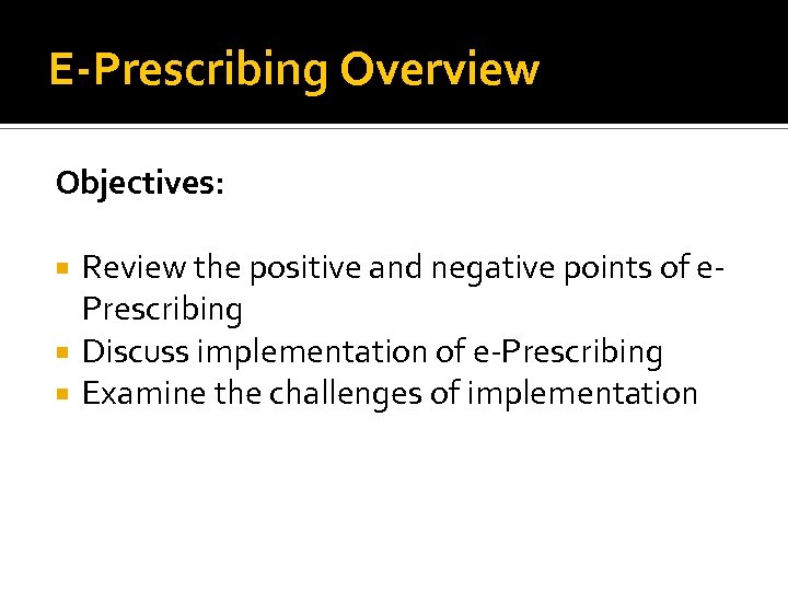 E-Prescribing Overview Objectives: Review the positive and negative points of e. Prescribing Discuss implementation