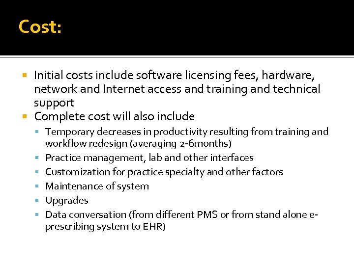 Cost: Initial costs include software licensing fees, hardware, network and Internet access and training