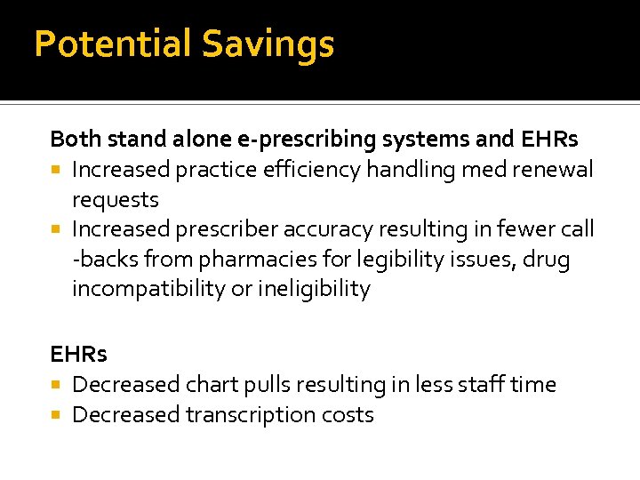 Potential Savings Both stand alone e-prescribing systems and EHRs Increased practice efficiency handling med