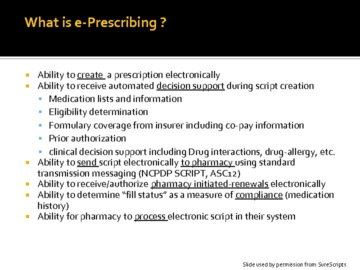 What is e-Prescribing ? Ability to create a prescription electronically Ability to receive automated