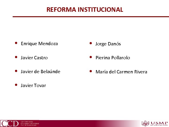 REFORMA INSTITUCIONAL • Enrique Mendoza • Jorge Danós • Javier Castro • Pierina Pollarolo