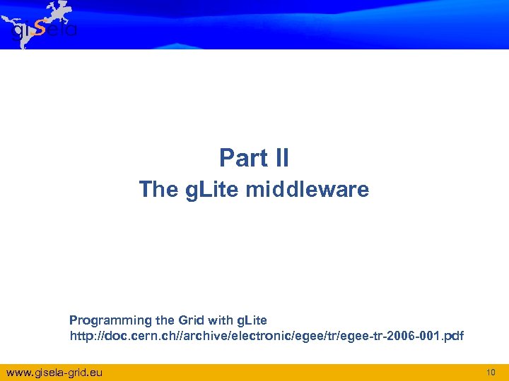 Part II The g. Lite middleware Programming the Grid with g. Lite http: //doc.