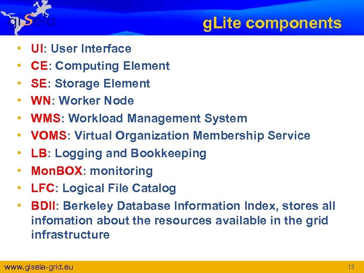 g. Lite components • • • UI: User Interface CE: Computing Element SE: Storage