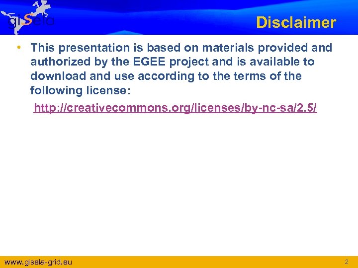 Disclaimer • This presentation is based on materials provided and authorized by the EGEE