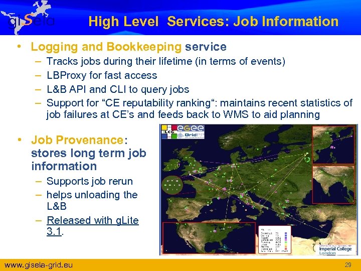 High Level Services: Job Information • Logging and Bookkeeping service – – Tracks jobs