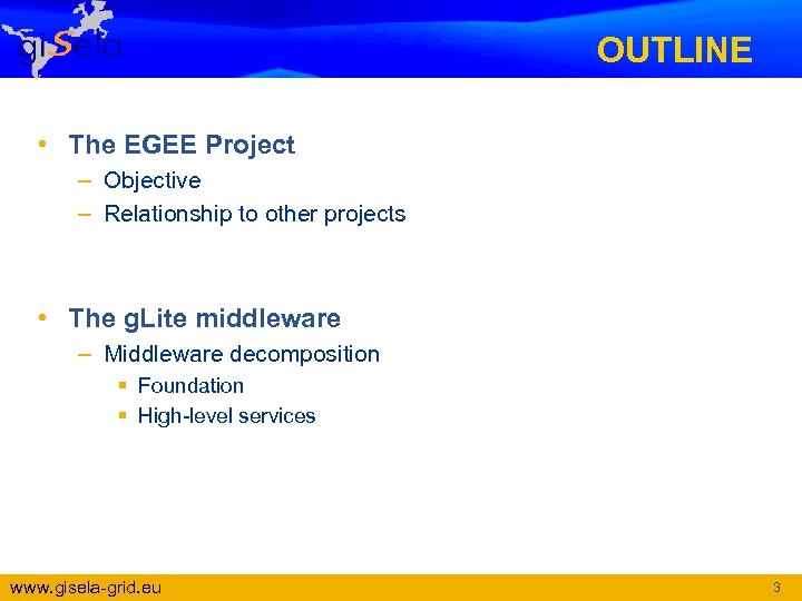 OUTLINE • The EGEE Project – Objective – Relationship to other projects • The