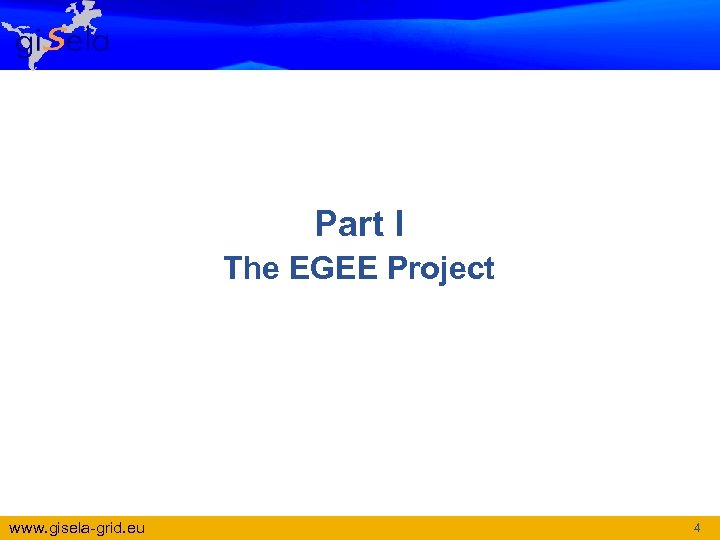 Part I The EGEE Project www. gisela-grid. eu 4 