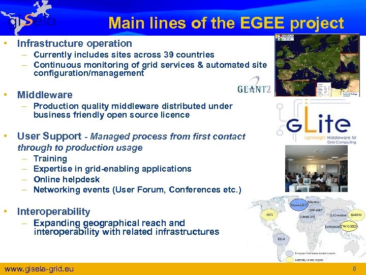 Main lines of the EGEE project • Infrastructure operation – Currently includes sites across