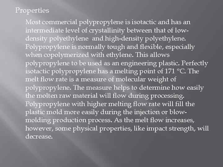Properties Most commercial polypropylene is isotactic and has an intermediate level of crystallinity between