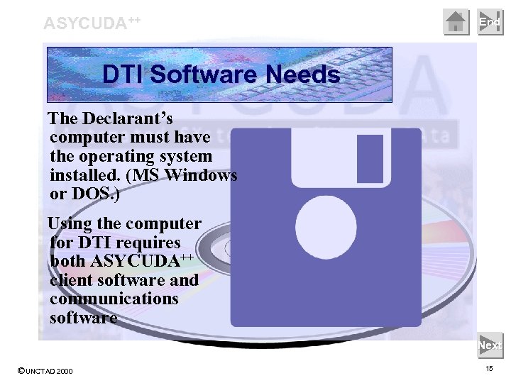 ASYCUDA++ End DTI Software Needs The Declarant’s computer must have the operating system installed.