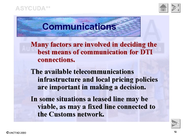 ASYCUDA++ End Communications Many factors are involved in deciding the best means of communication