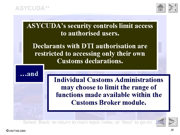 ASYCUDA++ End ASYCUDA’s security controls limit access to authorised users. Declarants with DTI authorisation