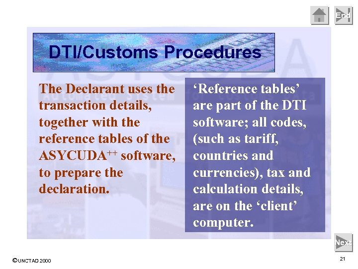 End DTI/Customs Procedures The Declarant uses the transaction details, together with the reference tables