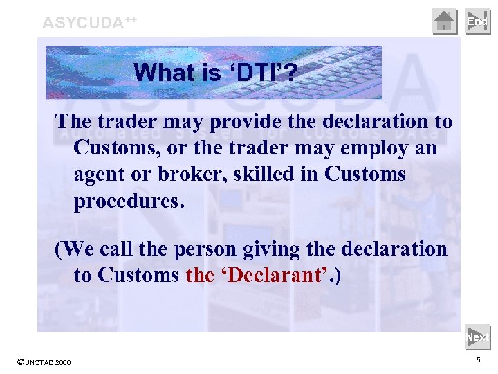 ASYCUDA++ End What is ‘DTI’? The trader may provide the declaration to Customs, or